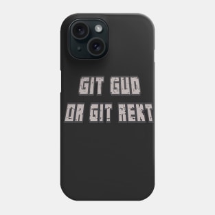 Git Gud Or Git Rekt Phone Case