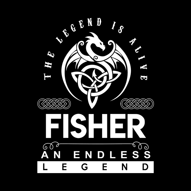 Fisher Name T Shirt - The Legend Is Alive - Fisher An Endless Legend Dragon Gift Item by riogarwinorganiza