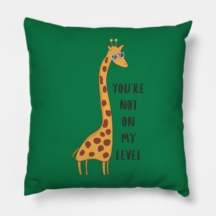 You're Not On My Level - Joke Funny Giraffe Gift Pillow