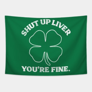 Shut Up Liver You're Fine Shamrock Tapestry