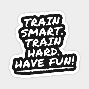 train smart train hard Have fun! Matt Wilpers Magnet