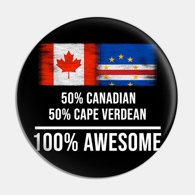 50% Canadian 50% Cape Verdean 100% Awesome - Gift for Cape Verdean Heritage From Cape Verde Pin by Country Flags