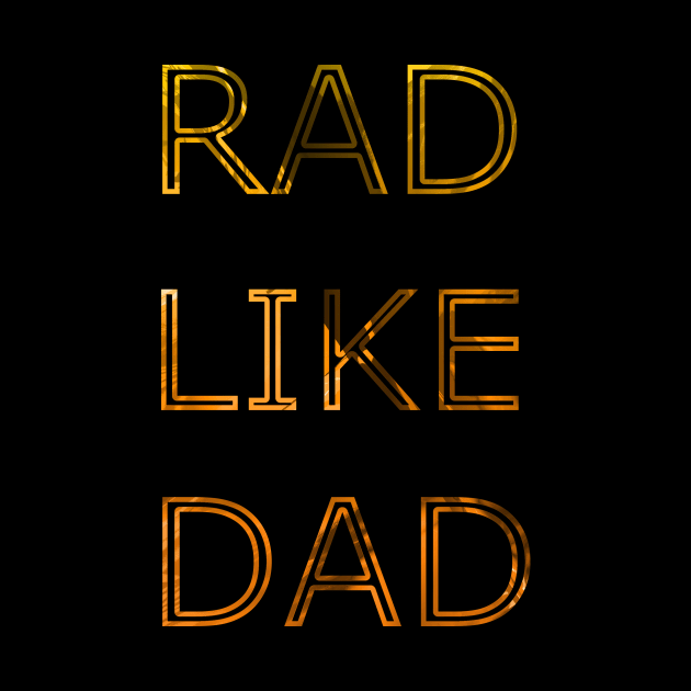 RAD LIKE DAD by vgraphicdesigns