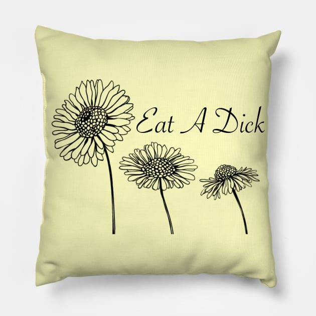 Eat A D*ck (flowers) Pillow by JasonLloyd