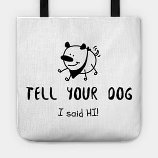 Tell your Dog I said Hi! Tote