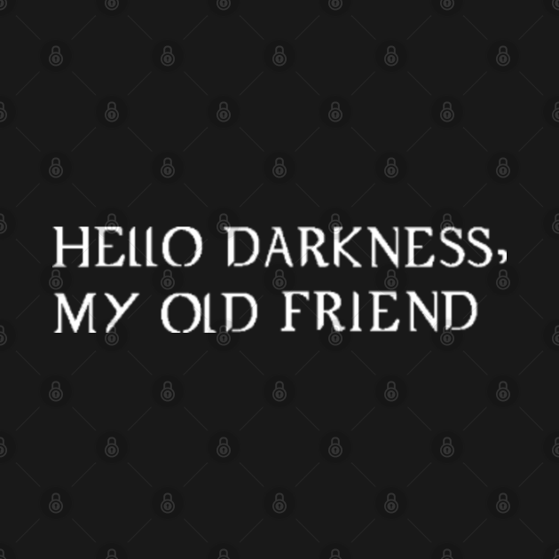 Hello Darkness - Darkness - T-Shirt | TeePublic