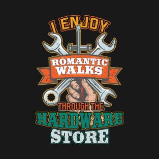 I enjoy romantic walks through hardware stores T-Shirt