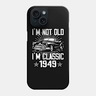 Vintage Classic Car I'm Not Old I'm Classic 1949 Phone Case