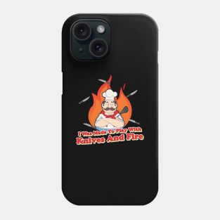 I was made to Play with Knives and Fire BBQ Grill  Chef Phone Case