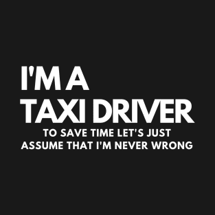 I'm a Taxi Driver - Funny Quote T-Shirt