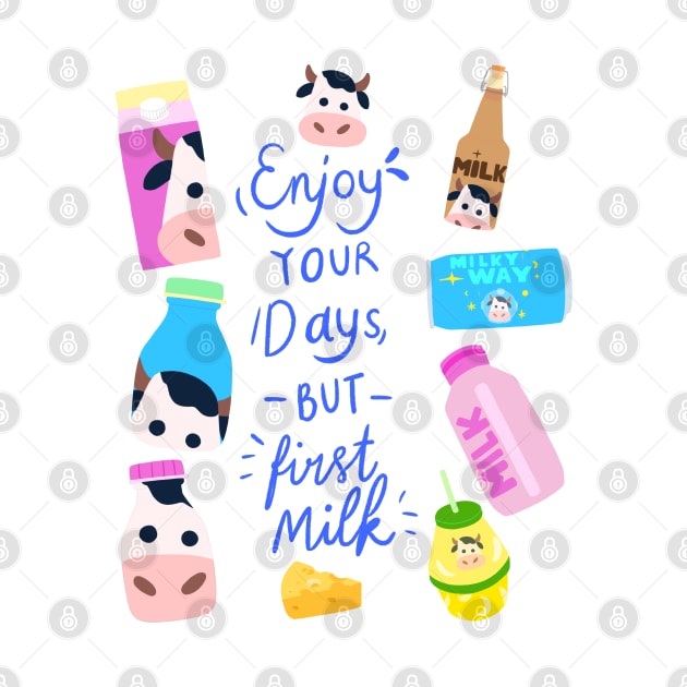 Quote of The Day: Enjoy Your Days But First Milk by Tokopagi