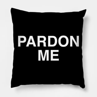 PARDON ME Pillow