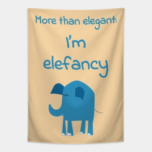 More than elegant: I am elefancy - Funny cute kawaii quote about fashion for fancy elephant lovers Tapestry