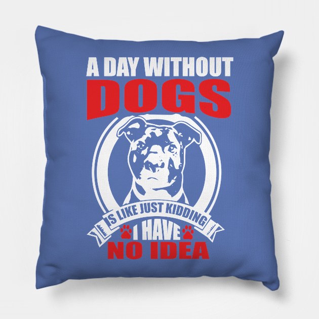 A day without dogs is like just kidding Pillow by Nandou