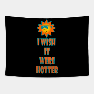 I wish it were hotter T-Shirt! Tapestry