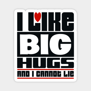 I like big hugs and I cannot lie Magnet