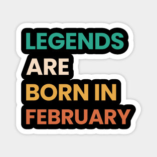 legends are born in february Magnet