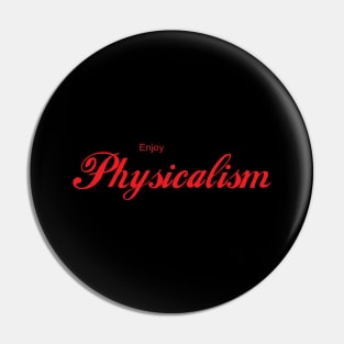 ENJOY PHYSICALISM Pin