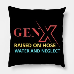 GEN X raised on hose water and neglect Pillow