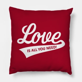 Love Is All You Need! (White) Pillow