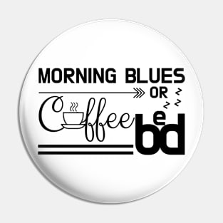 Early Morning Blues: Coffee or Bed Pin