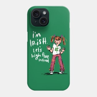 I’m Irish - Let’s High Five Instead Phone Case