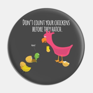 Don't count your chickens Pin