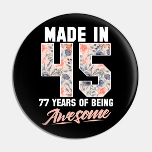 Made in 1945 77 years of being awesome 77th Birthday Flowers Pin