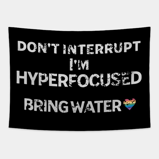 don't interrupt I'm hyperfocused, bring water. Distressed look Tapestry by KHWD