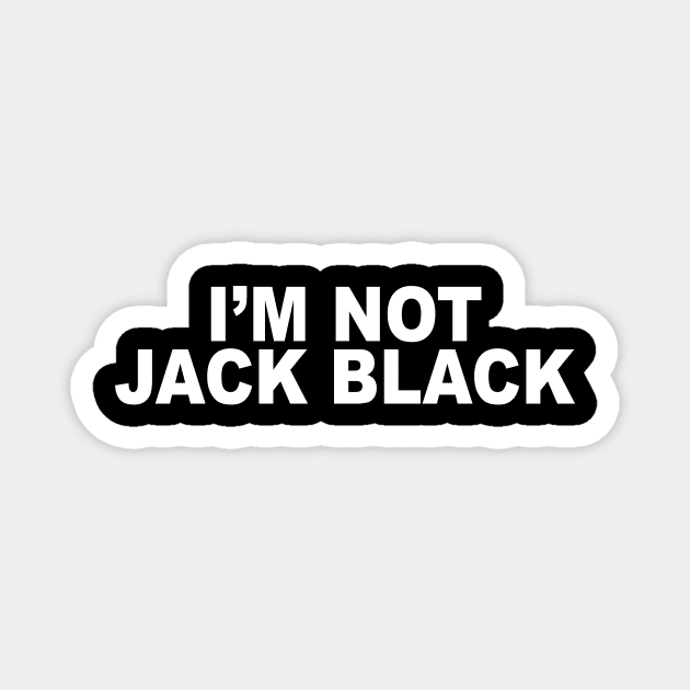 I’M NOT JACK BLACK Magnet by TheCosmicTradingPost