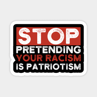 Stop Pretending Your Racism Is Patriotism Magnet