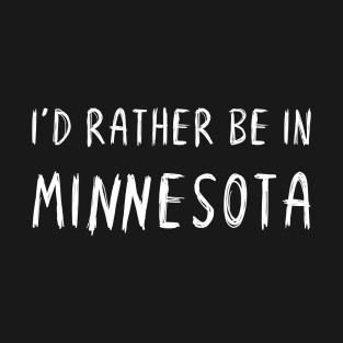 Funny 'I'D RATHER BE IN MINNESOTA' white scribbled scratchy handwritten text T-Shirt