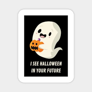 i see halloween in your future Magnet