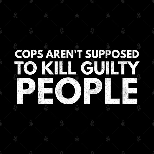 Cops Are't Supposed To Kill Guilty People by Worldengine