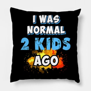 I was normal 2 kids ago Pillow