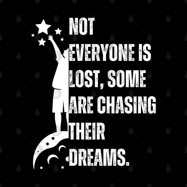 Not everyone is lost, some are chasing their dreams. by click2print