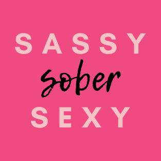 Sassy Sober Sexy Alcoholic Addict Recovery T-Shirt