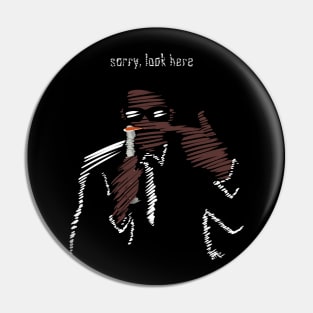 Sorry, look here - men in black Pin