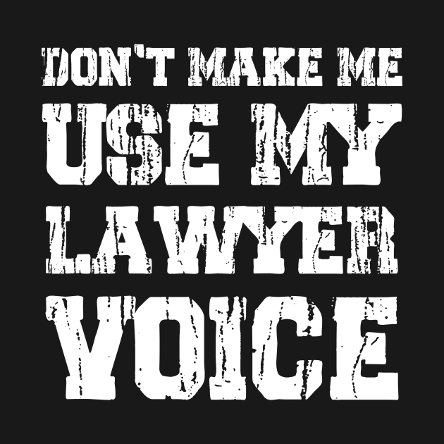 Don't Make Me Use My Lawyer Voice by Thai Quang