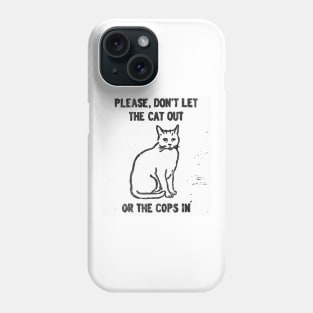 Please dont let the cat out Phone Case