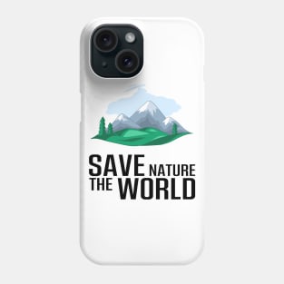 Take care of saving the mountains, nature and the world Phone Case