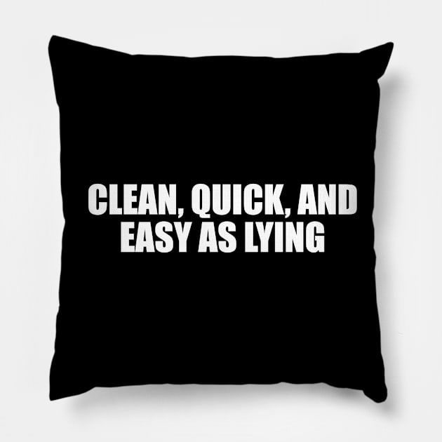 Clean, quick, and easy as lying Pillow by CRE4T1V1TY