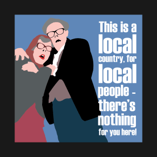 BREXIT - THIS IS A LOCAL COUNTRY, FOR LOCAL PEOPLE - THERE'S NOTHING FOR YOU HERE! TUBBS AND EDWARD T-Shirt