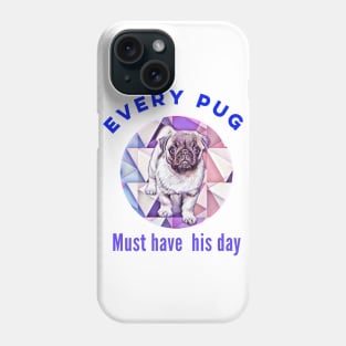 Funny cute pug design. Every pug must have his day. Phone Case