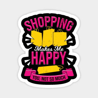 Shopping Makes Me Happy You, Not So Much Magnet