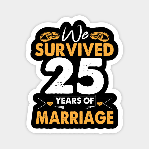 We Survived 25 Years Of Marriage Funny Gift 25th Wedding Anniversary Gifts Magnet Teepublic