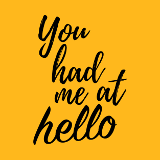 You had me at Hello T-Shirt