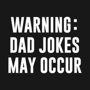 Warning dad jokes may occur T-Shirt