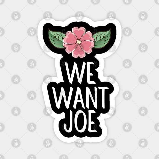 #WeWantJoe We Want Joe Magnet by AwesomeDesignz