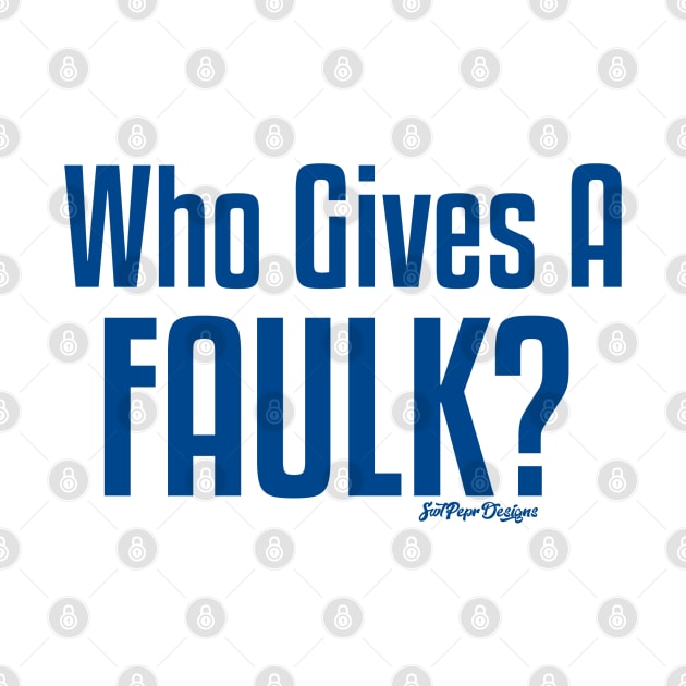 Who Gives a Faulk? by SwtPeprDesigns